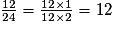 \frac{12}{24} = \frac{12 \times 1}{12 \times 2} = {1}{2}