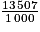 \frac{13\, 507}{1\, 000}