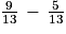 \frac{9}{13}\, -\, \frac{5}{13}
