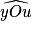 \widehat{yOu}