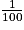 \frac{1}{100}