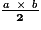 \mathbf{\frac{\mathit{a}~\times~\mathit{b}}{2}}