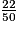 \frac {22}{50}