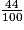 \frac {44}{100}