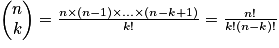\begin{pmatrix}n\\k\end{pmatrix}=\frac{n\times (n-1)\times ...\times (n-k+1)}{k!}=\frac{n!}{k!(n-k)!}