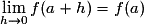 \lim_{h\rightarrow 0}f(a+h)=f(a)