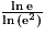 \frac{\ln{\mathrm{e}}}{\ln{(\mathrm{e}^{2})}}