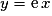 y = \mathrm{e}\,x