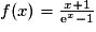 f(x) = \frac{x + 1}{\mathrm{e}^{x} - 1}