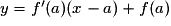 y = f'(a)(x - a) + f(a)