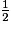 \frac{1}{2}