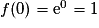 f(0) = \mathrm{e}^{0} = 1