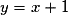 y = x + 1