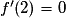 f'(2)= 0