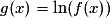 g(x) = \ln(f(x))