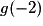 g (-2)
