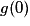 g (0)