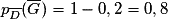 p_{\overline{D}}(\overline{G}) = 1 - 0,2 = 0,8