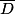 \overline{D}