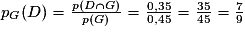 p_{G}(D) = \frac{p(D \cap G)}{p(G)} = \frac{0,35}{0,45} = \frac{35}{45} = \frac{7}{9}