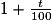 1+\frac{t}{100}