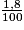 \frac{1,8}{100}
