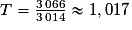 T=\frac{3\,066}{3\,014}\approx1,017