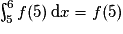 \int_{5}^{6}f(5)\,\mathrm{d}x=f(5)