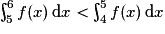 \int^{6}_{5}f(x)\,\mathrm{d}x < \int^{5}_{4}f(x)\,\mathrm{d}x