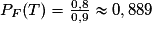 P_F(T) = \frac{0,8}{0,9} \approx 0,889