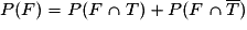 P(F)=P(F \cap T)+P(F \cap \overline{T})