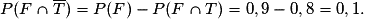 P(F\cap \overline{T})=P(F)-P(F\cap T)=0,9-0,8=0,1.