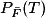 P_{\bar{F}}(T)