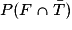 P(F \cap \bar{T})