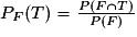 P_{F}(T)=\frac{P(F\cap T)}{P(F)}