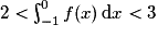 2<\int_{-1}^{0}f(x)\,\mathrm{d}x<3
