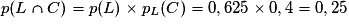 p(L \cap C) = p(L) \times p_L(C) = 0,625 \times 0,4 = 0,25