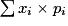 \sum x_{i} \times p_{i}