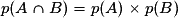 p(A \cap B)=p(A) \times p(B)
