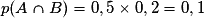 p(A \cap B)=0,5\times0,2=0,1