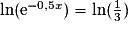 \ln(\mathrm{e}^{-0,5x})=\ln(\frac{1}{3})
