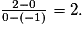 \frac{2-0}{0-(-1)}=2.