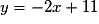y = -2x + 11
