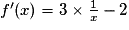 f'(x)=3\times \frac{1}{x}-2