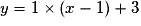 y=1\times (x-1)+3