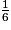 \frac{1}{6}