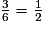 \frac{3}{6}=\frac{1}{2}
