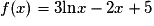 f(x) = 3\mathrm{\ln}x - 2x + 5