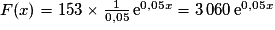 F(x)=153\times \frac{1}{0,05}\,\mathrm{e}^{0,05x}=3\,060\,\mathrm{e}^{0,05x}