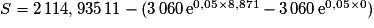 S=2\,114,935\,11-(3\,060\,\mathrm{e}^{0,05\times 8,871}-3\,060\,\mathrm{e}^{0,05\times 0})
